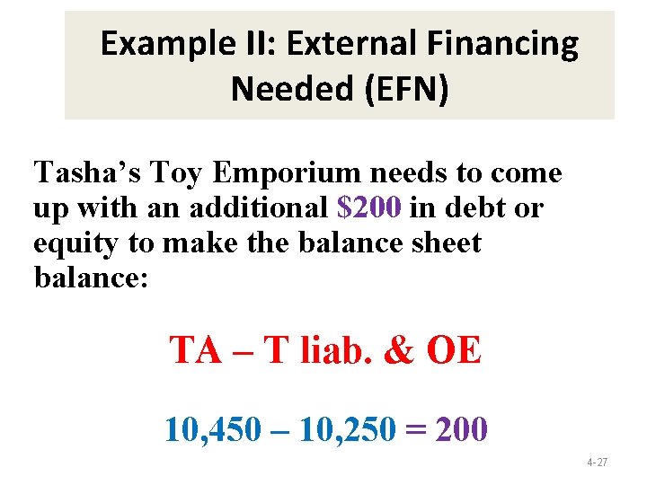 Example II: External Financing Needed (EFN) Tasha’s Toy Emporium needs to come up with