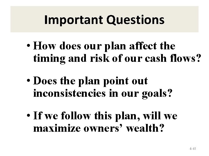 Important Questions • How does our plan affect the timing and risk of our