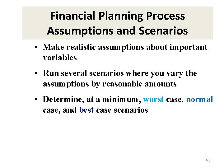 Financial Planning Process Assumptions and Scenarios • Make realistic assumptions about important variables •