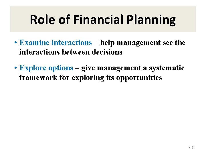 Role of Financial Planning • Examine interactions – help management see the interactions between