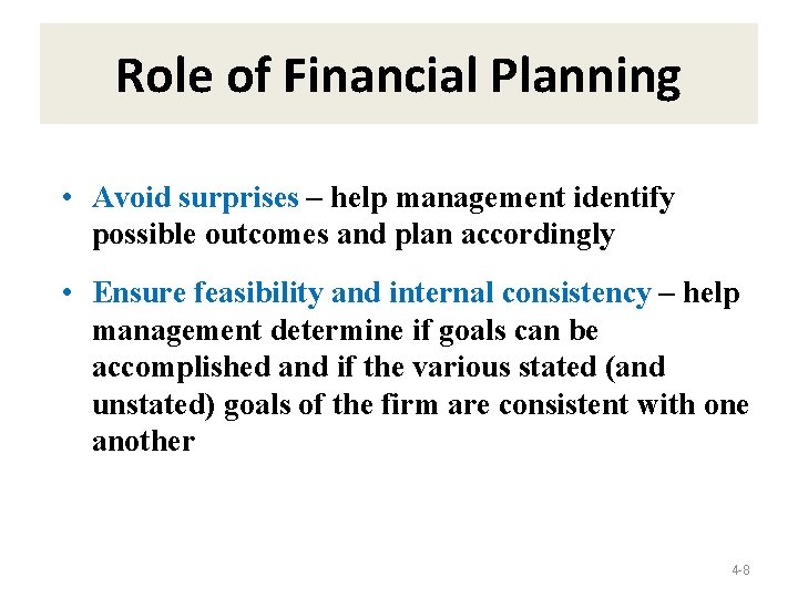 Role of Financial Planning • Avoid surprises – help management identify possible outcomes and