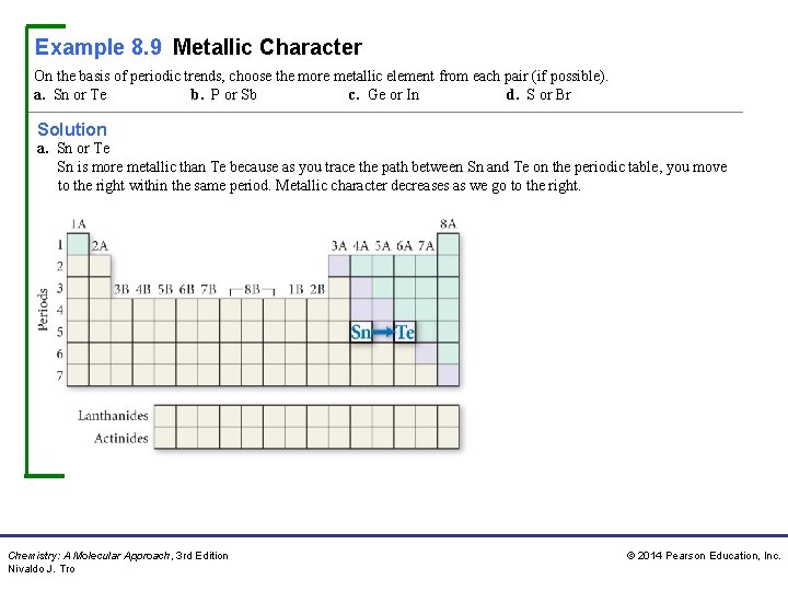 Example 8. 9 Metallic Character On the basis of periodic trends, choose the more