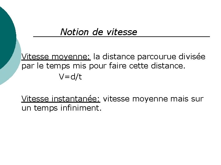 Notion de vitesse Vitesse moyenne: la distance parcourue divisée par le temps mis pour