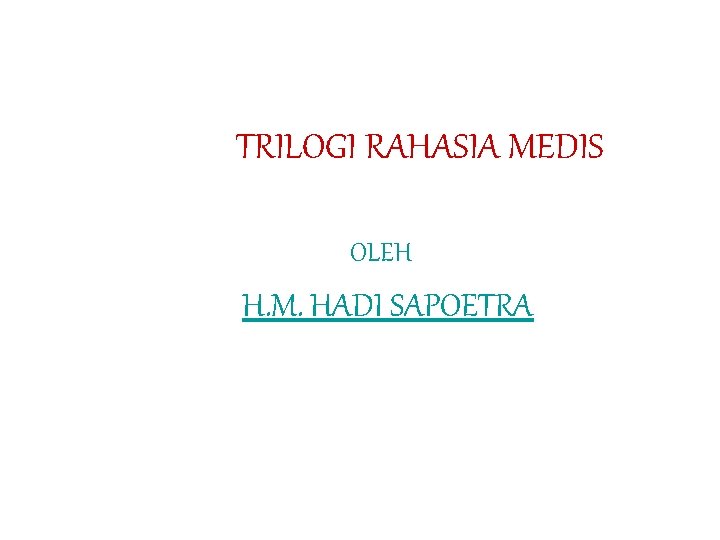 TRILOGI RAHASIA MEDIS OLEH H. M. HADI SAPOETRA 