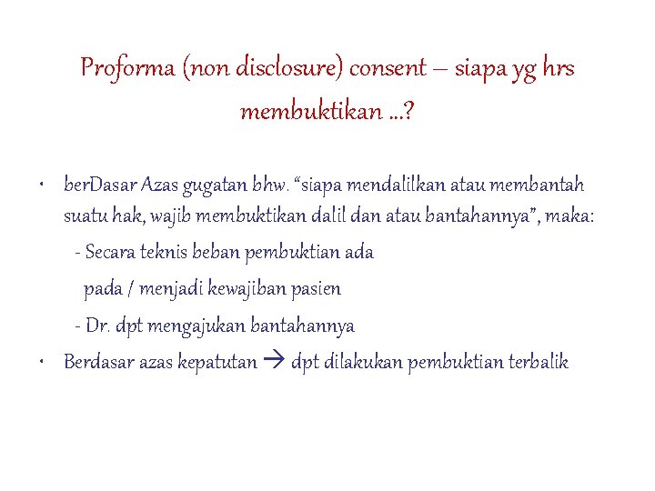 Proforma (non disclosure) consent – siapa yg hrs membuktikan …? • ber. Dasar Azas