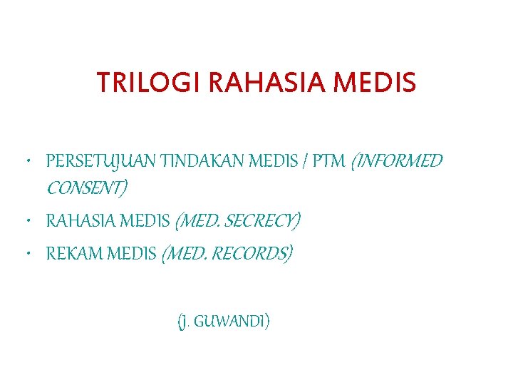TRILOGI RAHASIA MEDIS • PERSETUJUAN TINDAKAN MEDIS / PTM (INFORMED CONSENT) • RAHASIA MEDIS