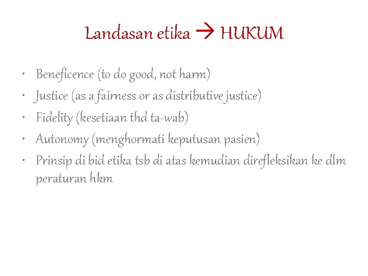 Landasan etika HUKUM • • • Beneficence (to do good, not harm) Justice (as