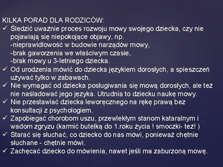 KILKA PORAD DLA RODZICÓW: ü Śledzić uważnie proces rozwoju mowy swojego dziecka, czy nie