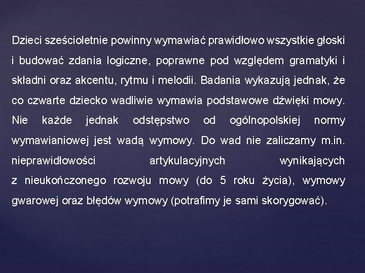 Dzieci sześcioletnie powinny wymawiać prawidłowo wszystkie głoski i budować zdania logiczne, poprawne pod względem