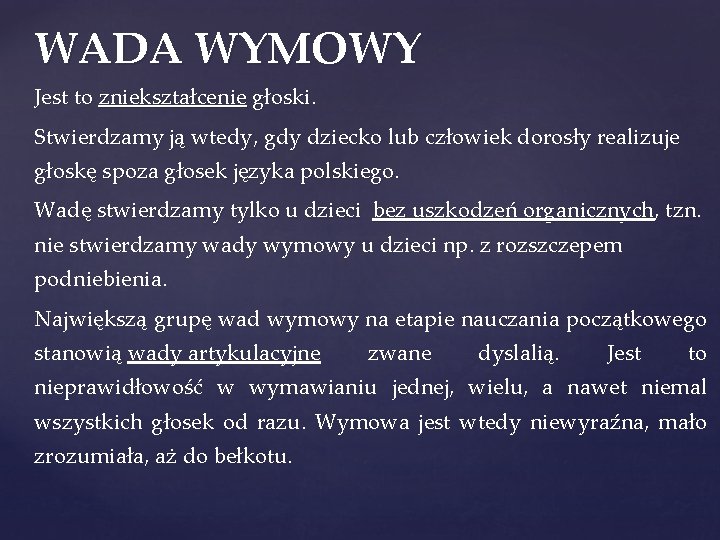 WADA WYMOWY Jest to zniekształcenie głoski. Stwierdzamy ją wtedy, gdy dziecko lub człowiek dorosły