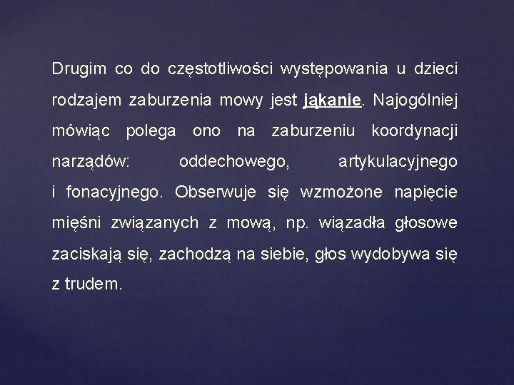 Drugim co do częstotliwości występowania u dzieci rodzajem zaburzenia mowy jest jąkanie. Najogólniej mówiąc