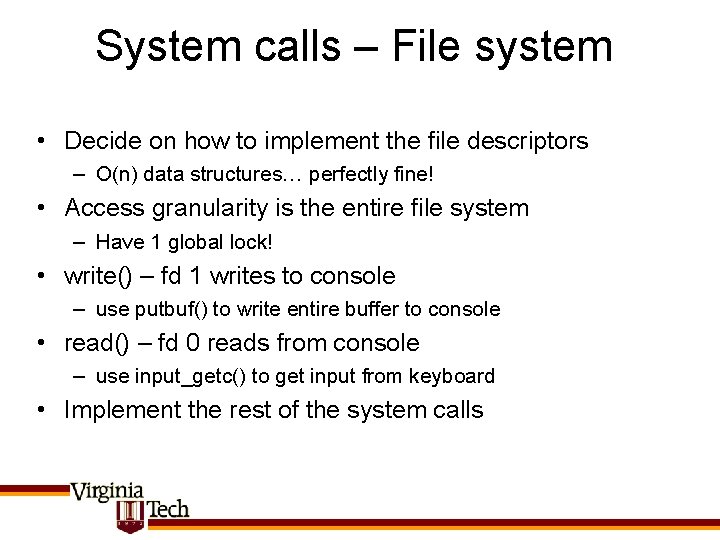 System calls – File system • Decide on how to implement the file descriptors