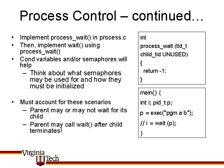 Process Control – continued… • Implement process_wait() in process. c • Then, implement wait()