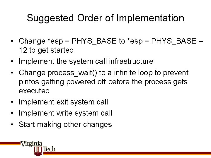 Suggested Order of Implementation • Change *esp = PHYS_BASE to *esp = PHYS_BASE –