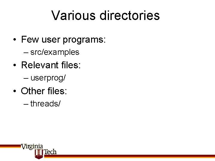 Various directories • Few user programs: – src/examples • Relevant files: – userprog/ •