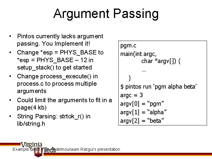 Argument Passing • Pintos currently lacks argument passing. You Implement it! • Change *esp