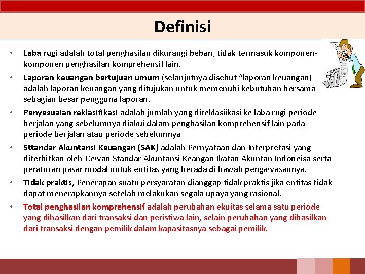 Definisi • • • Laba rugi adalah total penghasilan dikurangi beban, tidak termasuk komponen