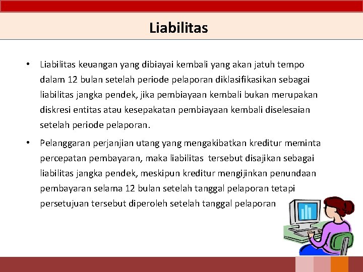 Liabilitas • Liabilitas keuangan yang dibiayai kembali yang akan jatuh tempo dalam 12 bulan