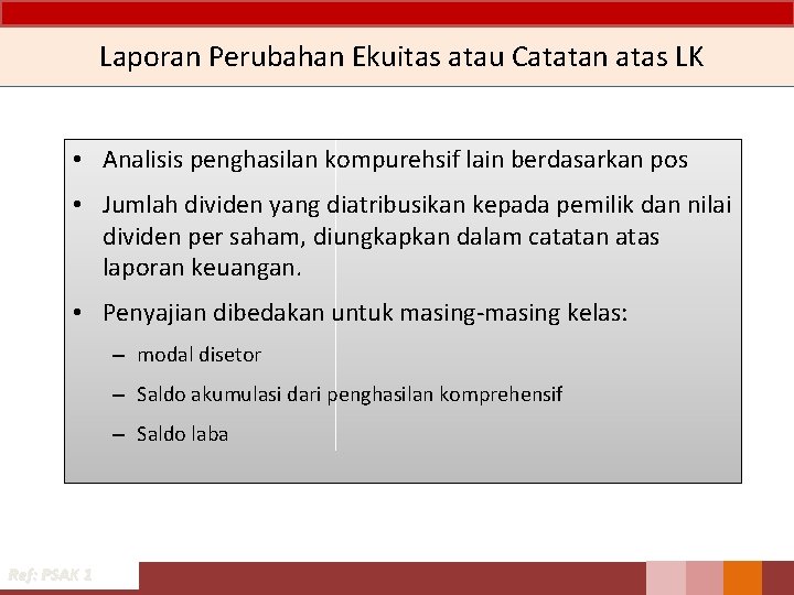 Laporan Perubahan Ekuitas atau Catatan atas LK • Analisis penghasilan kompurehsif lain berdasarkan pos