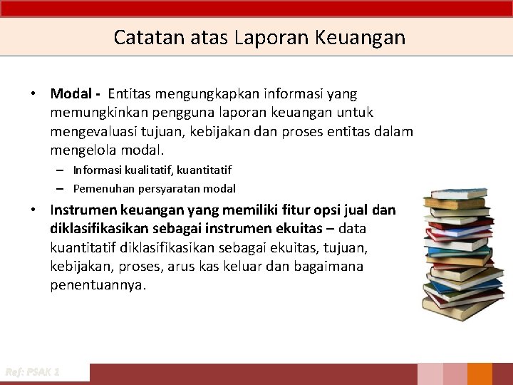 Catatan atas Laporan Keuangan • Modal - Entitas mengungkapkan informasi yang memungkinkan pengguna laporan