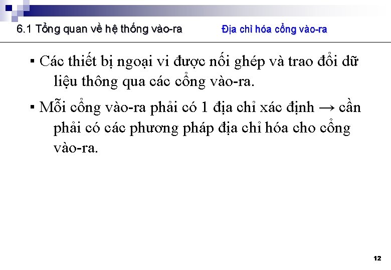 6. 1 Tổng quan về hệ thống vào-ra Địa chỉ hóa cổng vào-ra ▪