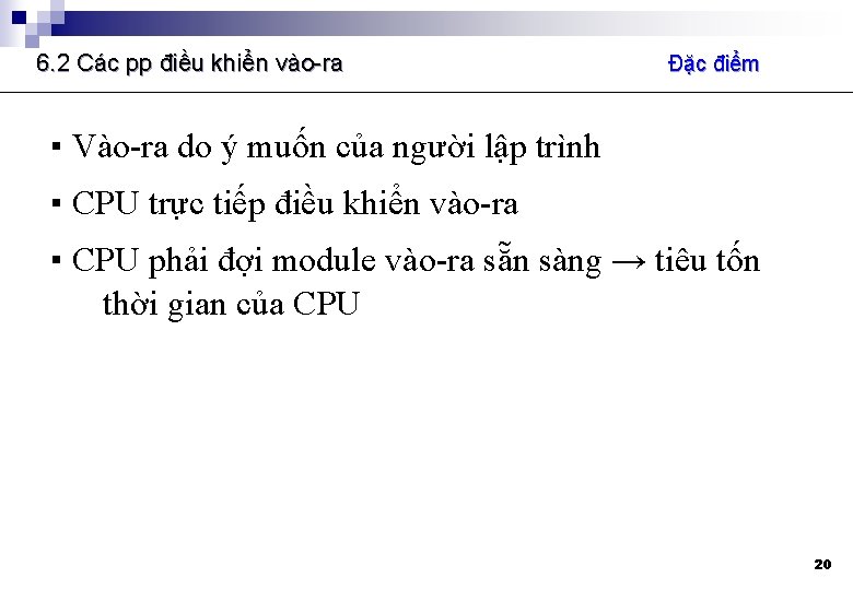 6. 2 Các pp điều khiển vào-ra Đặc điểm ▪ Vào-ra do ý muốn