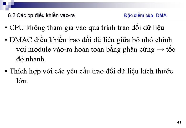 6. 2 Các pp điều khiển vào-ra Đặc điểm của DMA ▪ CPU không