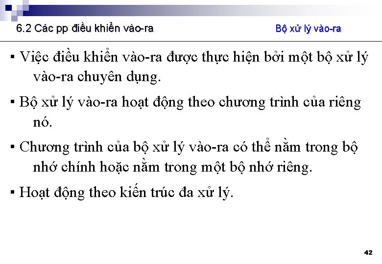 6. 2 Các pp điều khiển vào-ra Bộ xử lý vào-ra ▪ Việc điều