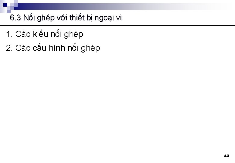 6. 3 Nối ghép với thiết bị ngoại vi 1. Các kiểu nối ghép