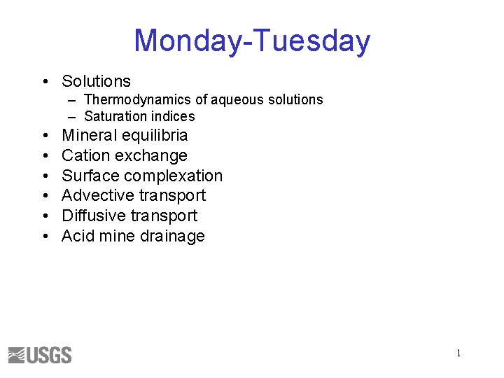 Monday-Tuesday • Solutions – Thermodynamics of aqueous solutions – Saturation indices • • •