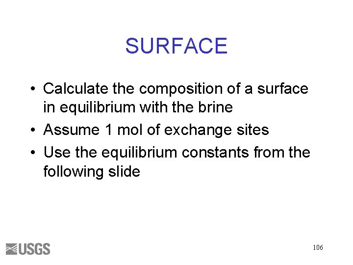 SURFACE • Calculate the composition of a surface in equilibrium with the brine •