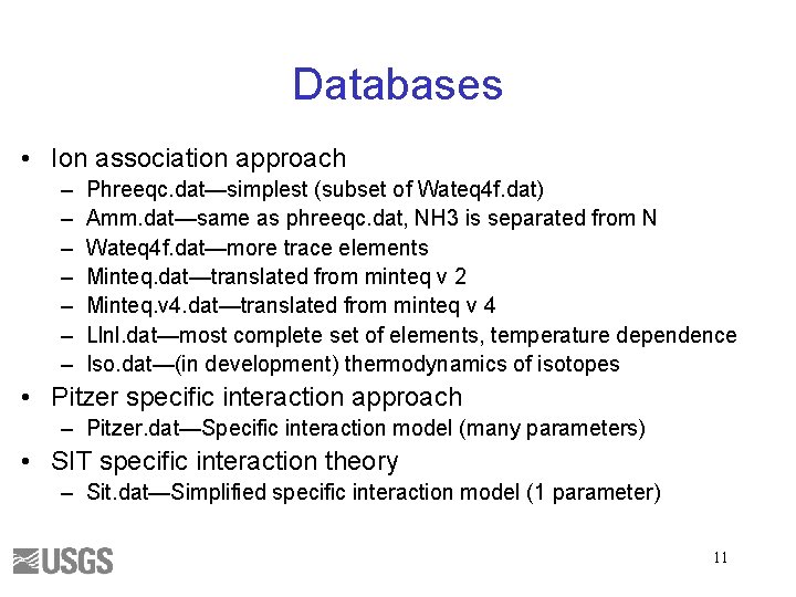 Databases • Ion association approach – – – – Phreeqc. dat—simplest (subset of Wateq