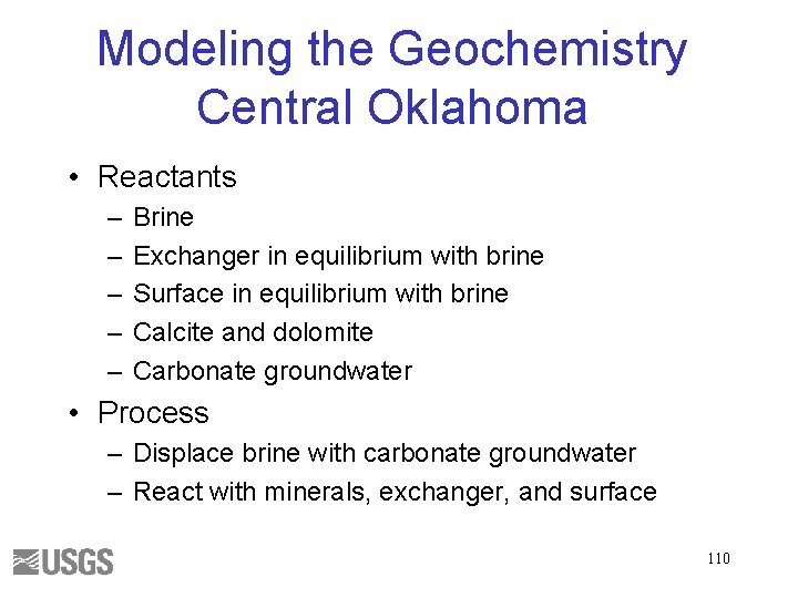 Modeling the Geochemistry Central Oklahoma • Reactants – – – Brine Exchanger in equilibrium