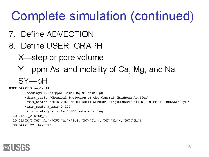 Complete simulation (continued) 7. Define ADVECTION 8. Define USER_GRAPH X—step or pore volume Y—ppm