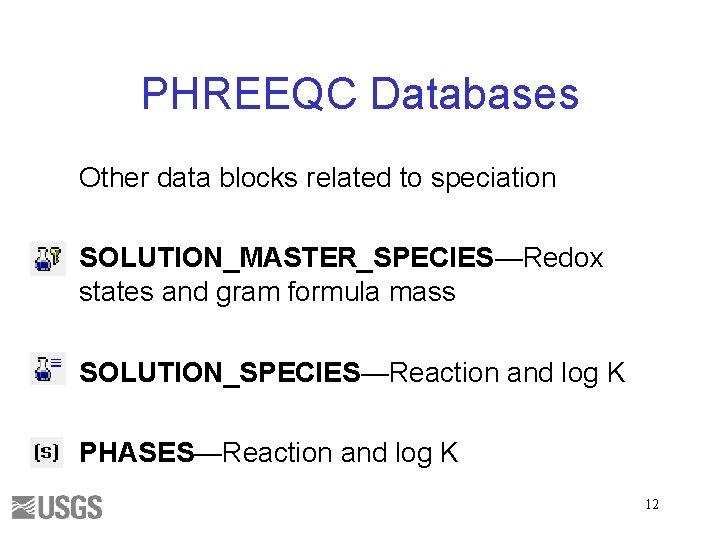 PHREEQC Databases Other data blocks related to speciation SOLUTION_MASTER_SPECIES—Redox states and gram formula mass