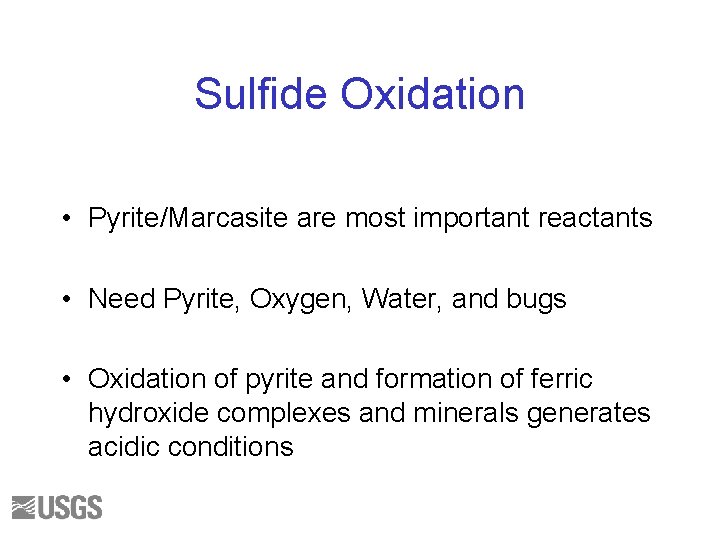 Sulfide Oxidation • Pyrite/Marcasite are most important reactants • Need Pyrite, Oxygen, Water, and