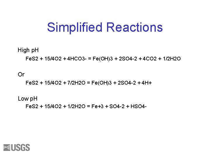 Simplified Reactions High p. H Fe. S 2 + 15/4 O 2 + 4