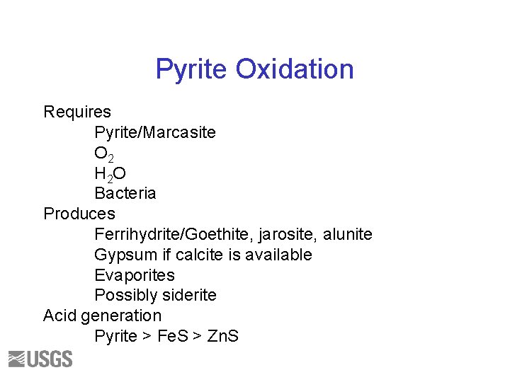 Pyrite Oxidation Requires Pyrite/Marcasite O 2 H 2 O Bacteria Produces Ferrihydrite/Goethite, jarosite, alunite