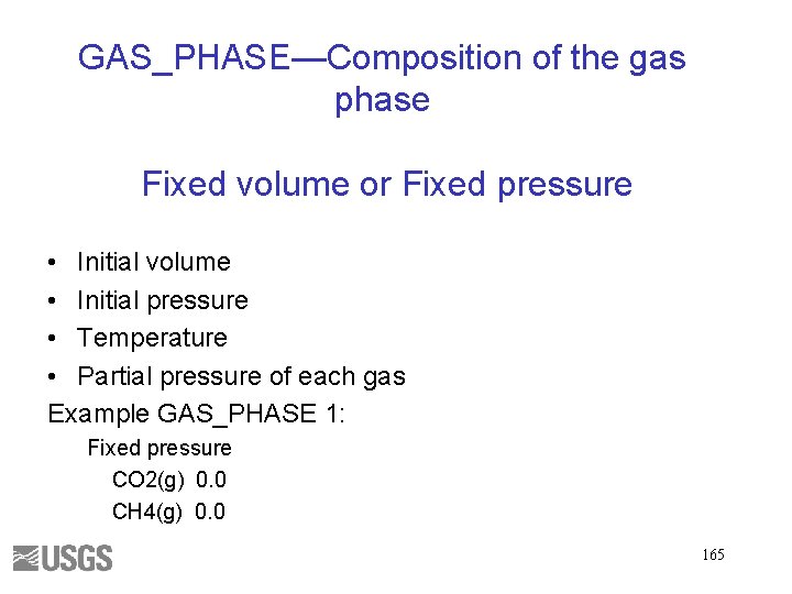 GAS_PHASE—Composition of the gas phase Fixed volume or Fixed pressure • Initial volume •