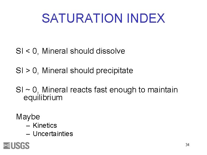 SATURATION INDEX SI < 0, Mineral should dissolve SI > 0, Mineral should precipitate