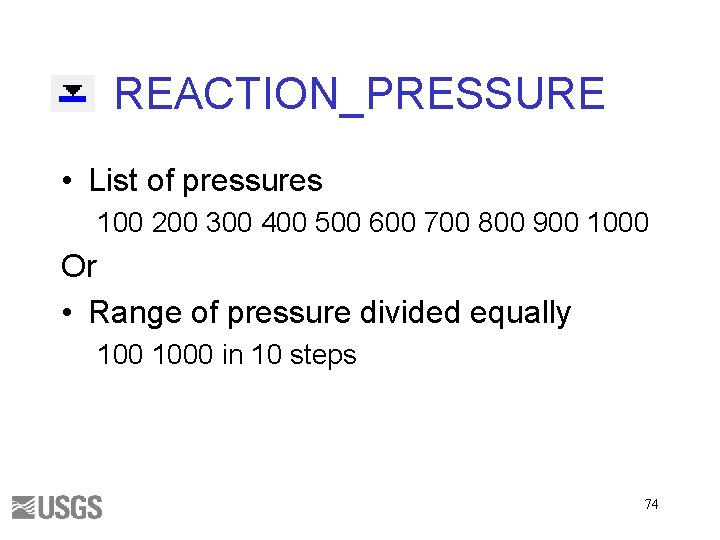 REACTION_PRESSURE • List of pressures 100 200 300 400 500 600 700 800 900