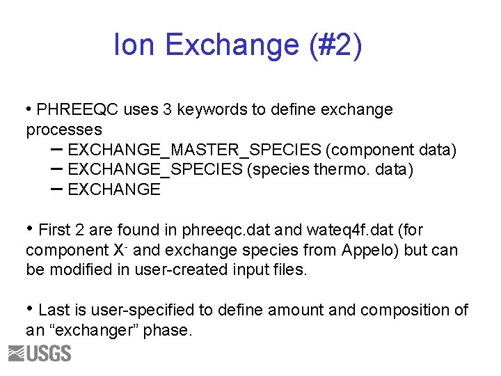 Ion Exchange (#2) • PHREEQC uses 3 keywords to define exchange processes – EXCHANGE_MASTER_SPECIES
