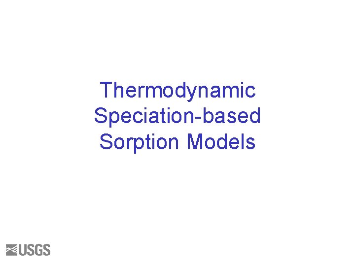 Thermodynamic Speciation-based Sorption Models 