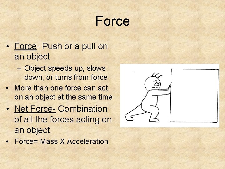 Force • Force- Push or a pull on an object – Object speeds up,