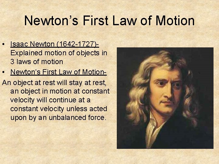 Newton’s First Law of Motion • Isaac Newton (1642 -1727)Explained motion of objects in