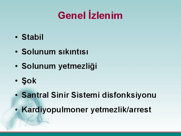 Genel İzlenim • Stabil • Solunum sıkıntısı • Solunum yetmezliği • Şok • Santral