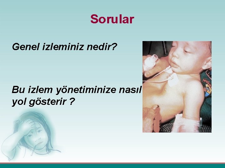 Sorular Genel izleminiz nedir? Bu izlem yönetiminize nasıl yol gösterir ? 