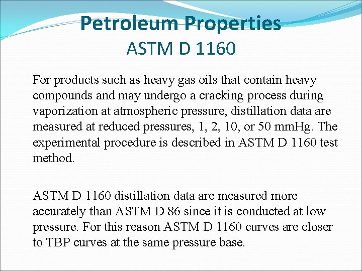 Petroleum Properties ASTM D 1160 For products such as heavy gas oils that contain