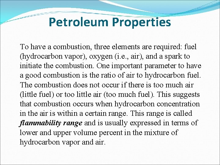 Petroleum Properties To have a combustion, three elements are required: fuel (hydrocarbon vapor), oxygen