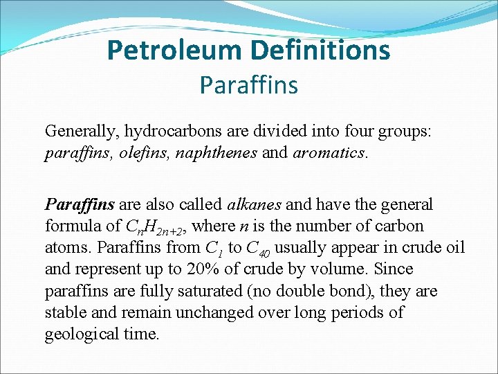 Petroleum Definitions Paraffins Generally, hydrocarbons are divided into four groups: paraffins, olefins, naphthenes and